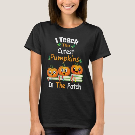 I Teach The Cutest Pumpkins In The Patch Teacher F T-shirt (Voorkant)