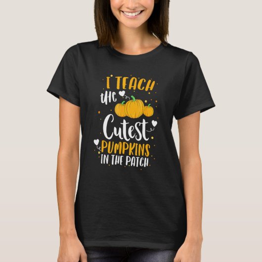 I Teach The Cutest Pumpkins In The Patch Teacher H T-shirt (Voorkant)