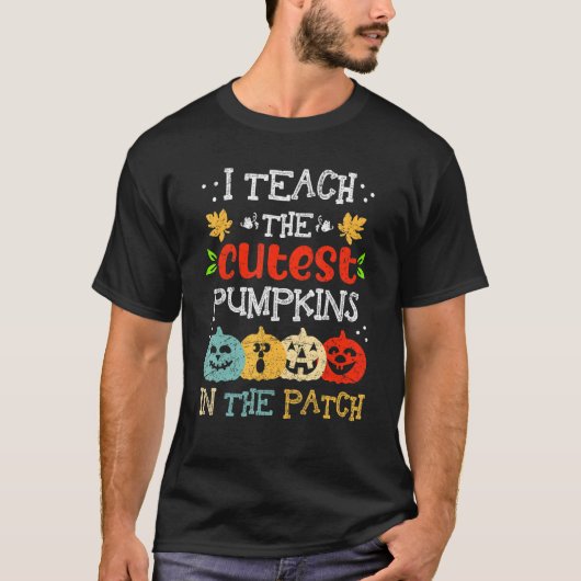 I Teach The Cutest Pumpkins In The Patch Teacher H T-shirt (Voorkant)