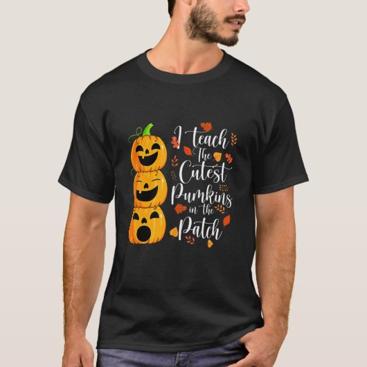I Teach The Cutest Pumpkins In The Patch Teacher H T-shirt (Voorkant)