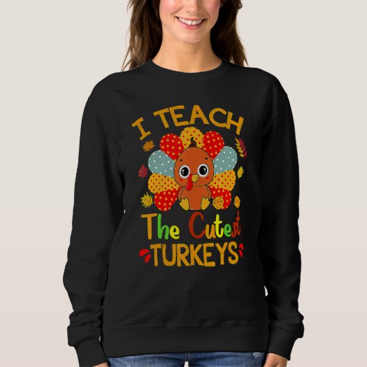I Teach The Cutest Turkeys Cute Teacher Thanksgivi Trui (Voorkant)