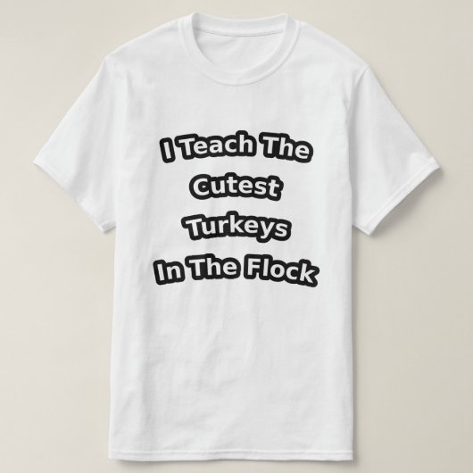 i teach the cutest turkeys in the flock t-shirt (Design voorkant)