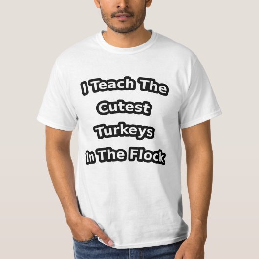 i teach the cutest turkeys in the flock t-shirt (Voorkant)