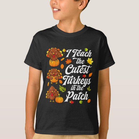 I Teach The Cutest Turkeys In The Patch T-shirt (Voorkant)