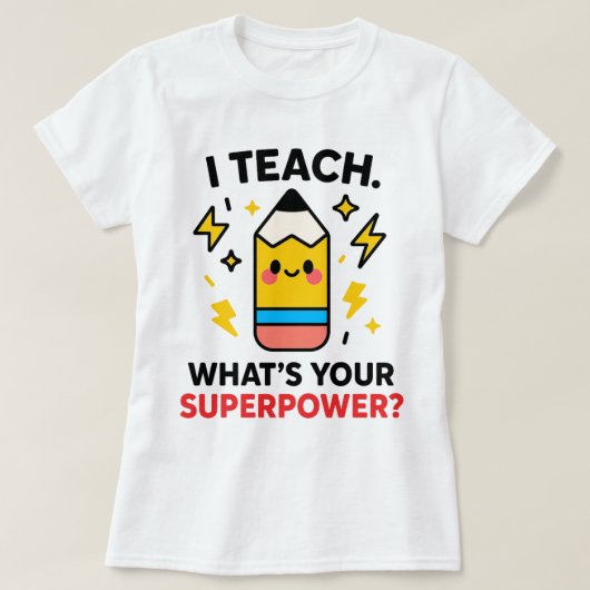 I Teach What’s Your Superpower Funny Teacher T-shirt (Design voorkant)