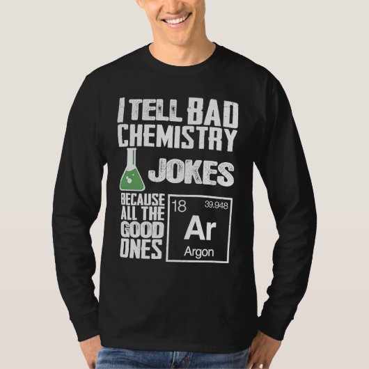 I Tell Bad Chemistry Jokes  Good Ones Argon T-shirt (Voorkant)