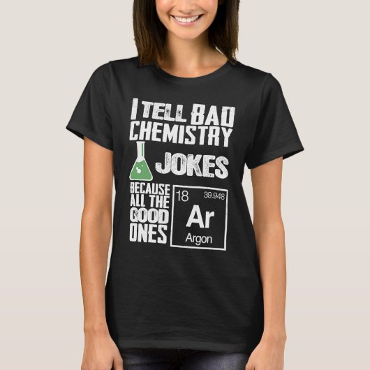 I Tell Bad Chemistry Jokes  Good Ones Argon T-shirt (Voorkant)