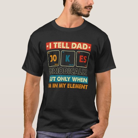 I Tell Dad Jokes Periodically But Only When I m My T-shirt (Voorkant)