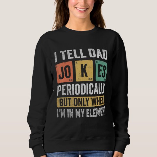 I Tell Dad Jokes Periodically But Only When I m My Trui (Voorkant)