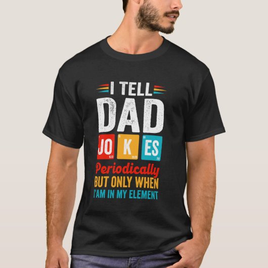 I Tell Dad Jokes Periodically But Only When Im In  T-shirt (Voorkant)