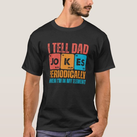 I Tell Dad Jokes Periodically But Only When I'm My T-shirt (Voorkant)