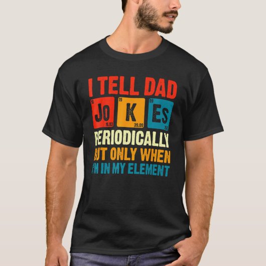I Tell Dad Jokes Periodically But Only When In My  T-shirt (Voorkant)