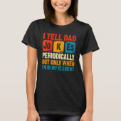 I Tell Dad Jokes Periodically But Only When In My  T-shirt (Voorkant)