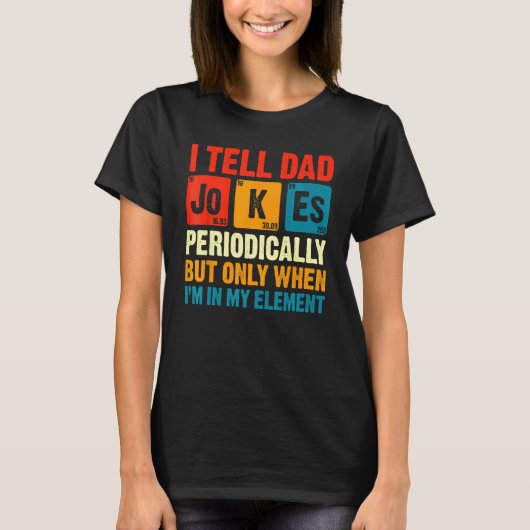 I Tell Dad Jokes Periodically But Only When In My  T-shirt (Voorkant)