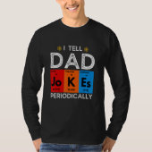 I Tell Dad Jokes Periodically  Chemistry Science H T-shirt (Voorkant)
