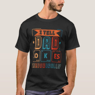 I Tell Dad Jokes Periodically Dad Vintage Fathers T-shirt