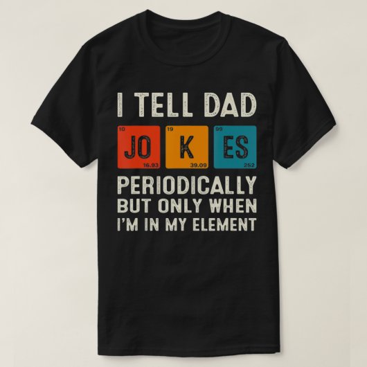 I Tell Dad Jokes Periodically Funny Chemistry Dad T-shirt (Design voorkant)