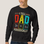 I Tell Dad Jokes Periodically Science Chemistry Te Trui<br><div class="desc">Ik vertel papa grappen periodiek wetenschap scheikunde leraar.</div>
