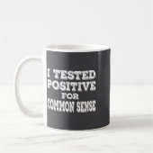 I Tested Sitive For Common Sense Funny Quote Sayin Koffiemok (Links)