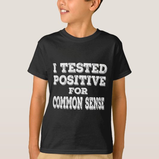 I Tested Sitive For Common Sense Funny Quote Sayin T-shirt (Voorkant)