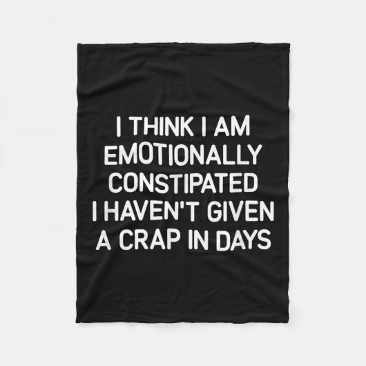 I Think I Am Emotionally Constipated, Funny, Joke, Fleece Deken (Voorkant)