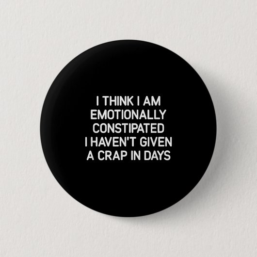 I Think I Am Emotionally Constipated, Funny, Joke, Ronde Button 5,7 Cm (Voorkant)