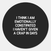 I Think I Am Emotionally Constipated, Funny, Joke, Ronde Sticker (Voorkant)