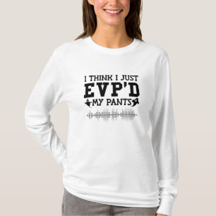 I Think I Just EVP D My Pants Ghost Hunting T-shirt
