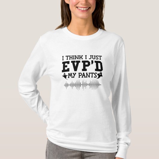 I Think I Just EVP D My Pants Ghost Hunting T-shirt (Voorkant)