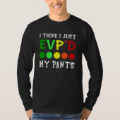 I Think I Just Evp'd My Pants T-shirt (Voorkant)