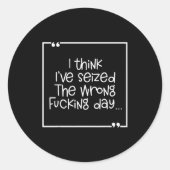 I Think I've Seized The Wrong Foring Day  Ronde Sticker (Voorkant)