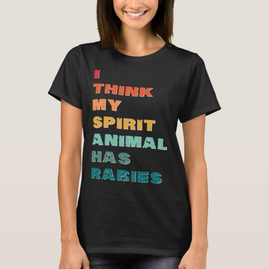 I Think My Spirit Animal has Rabies T-shirt (Voorkant)