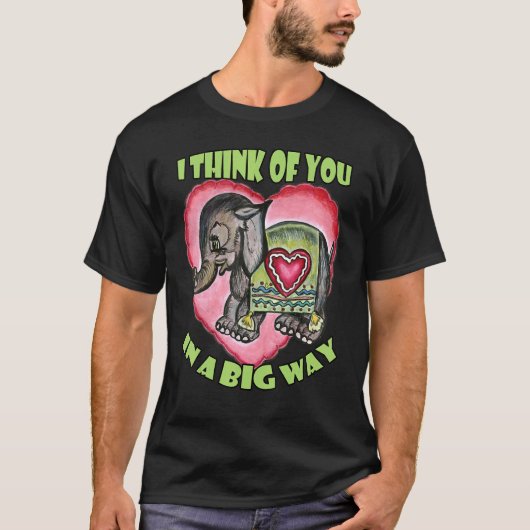 I Think of You in a Big Way  Love Elephant T-shirt (Voorkant)