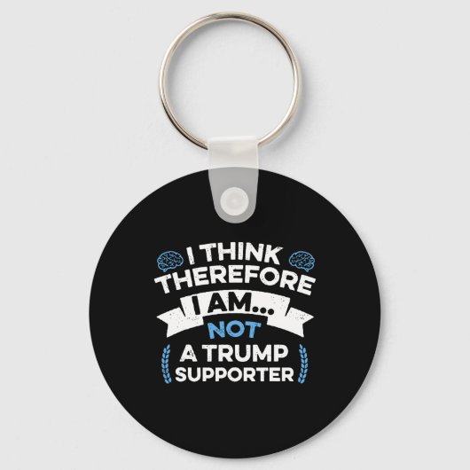 I Think Therefore I Am Not A Trump Supporter  Sleutelhanger (Voorkant)