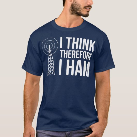 I Think Therefore I HAM Radio - Amateur Radio T-shirt (Voorkant)