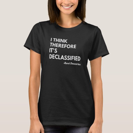 I Think Therefore It's Declassified Philosophy Qu T-shirt (Voorkant)
