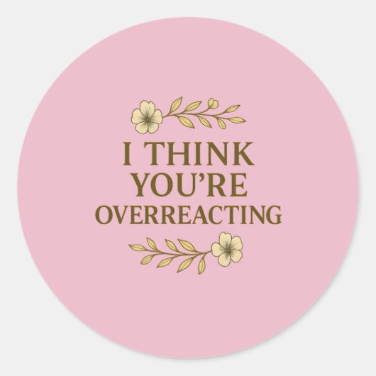 I Think You’re Overreacting Sarcastic Quote Ronde Sticker (Voorkant)
