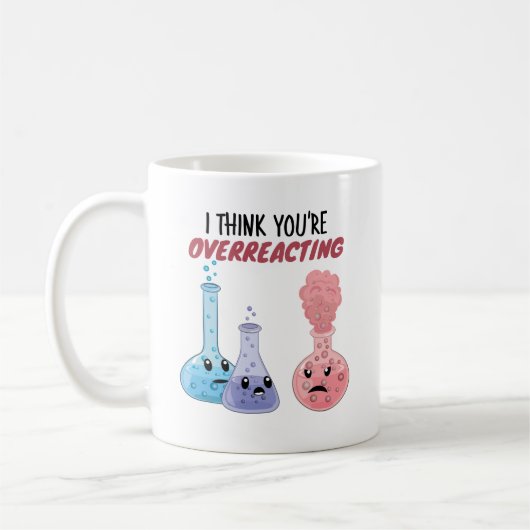 I Think You're Overreacting - Funny Chemistry Koffiemok (Links)