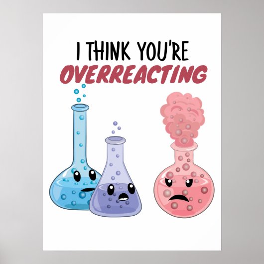 I Think You're Overreacting - Funny Chemistry Poster (Voorkant)