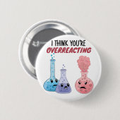 I Think You're Overreacting - Funny Chemistry Ronde Button 5,7 Cm (Voorkant /achterkant)