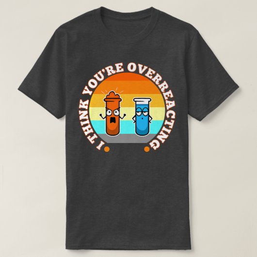 I Think You're Overreacting, nerd science Premium T-shirt (Design voorkant)