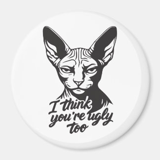 I think you're ugly too magneet