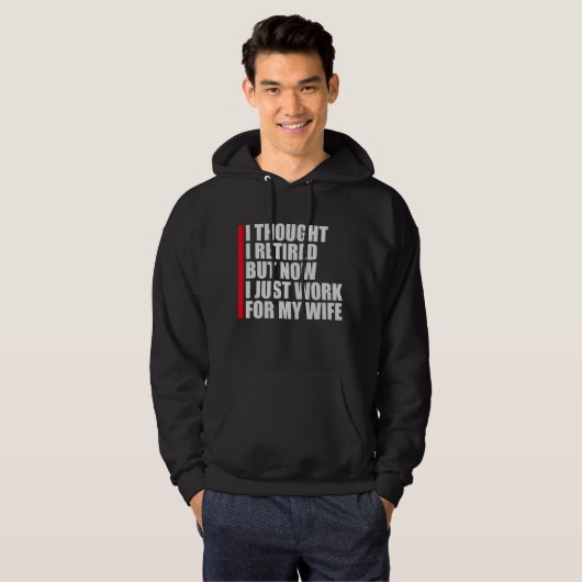 I Thought I Retired But Now Work For Wife Hoodie (Voorkant volledig)