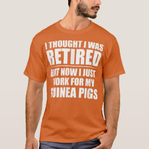 I Thought I Was Retired, Retication Work For My G T-shirt
