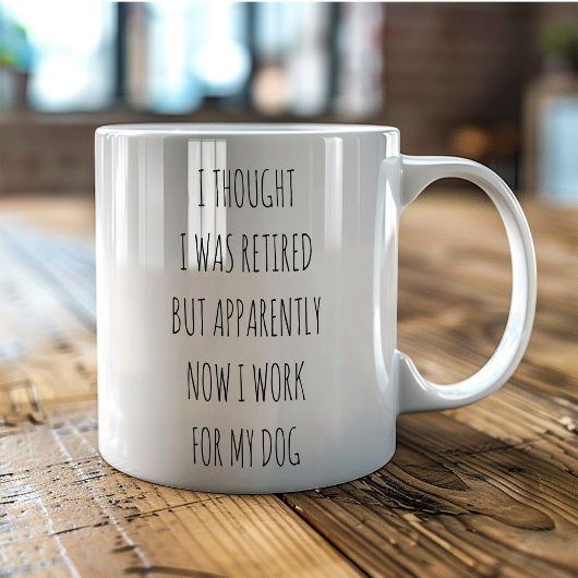 I thought I was Retired work for my dog funny Koffiemok