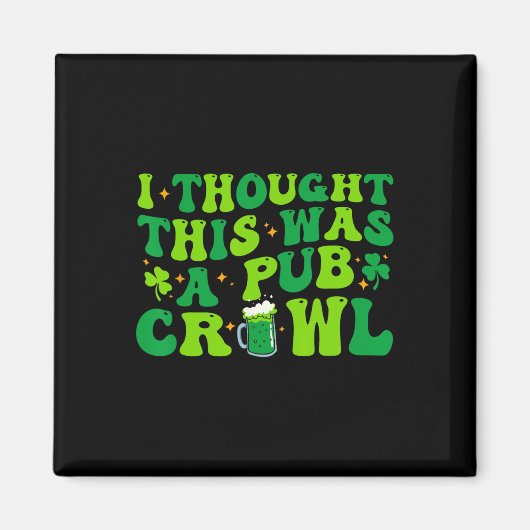 I Thought This Was A Pub Crawl Funny St Patricks D Magneet (Voorkant)