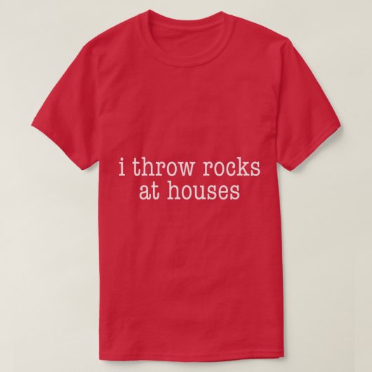 I Throw Rocks At Houses, Minimalistic Curling T-shirt (Design voorkant)
