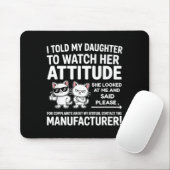 I Told My Daughter To Watch Her Attitude Funny Cat Muismat (Met muis)