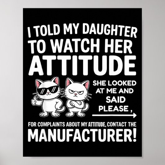 I Told My Daughter To Watch Her Attitude Funny Cat Poster (Voorkant)