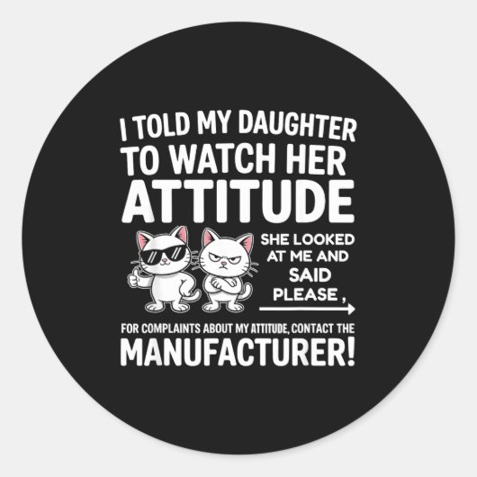 I Told My Daughter To Watch Her Attitude Funny Cat Ronde Sticker (Voorkant)